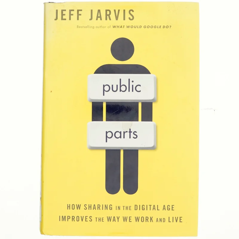 Public parts : how sharing in the digital age improves the way we work and live af Jeff Jarvis (1954-) (Bog)
