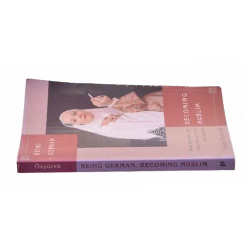 Being German, becoming Muslim : race, religion, and conversion in the new Europe af Esra Özyürek (Bog)