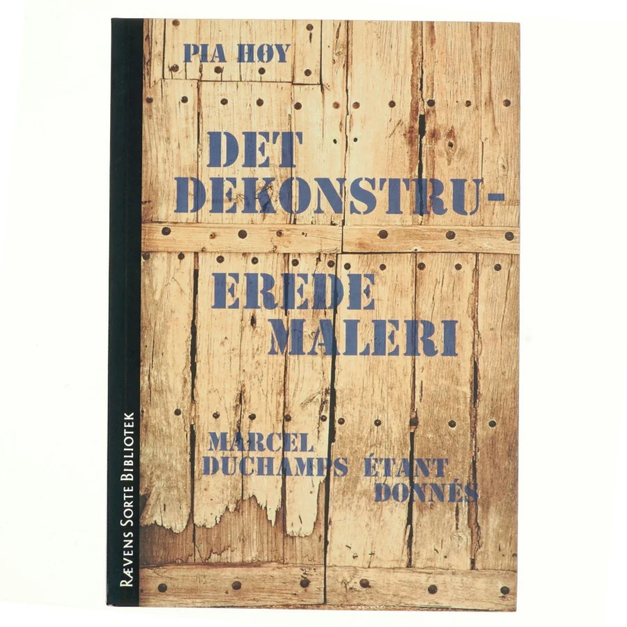 Det dekonstruerede maleri : Marcel Duchamps Étant donnés af Pia Høy (Bog)