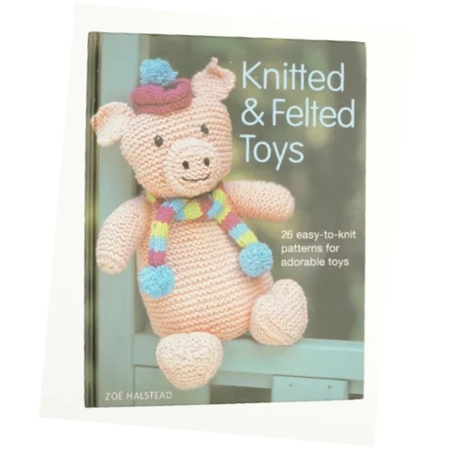 Knitted and felted toys : 26 easy-to-knit patterns for adorable toys af Zoë Halstead (Bog)