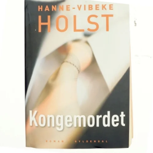 Kongemordet : roman af Hanne-Vibeke Holst (Bog)