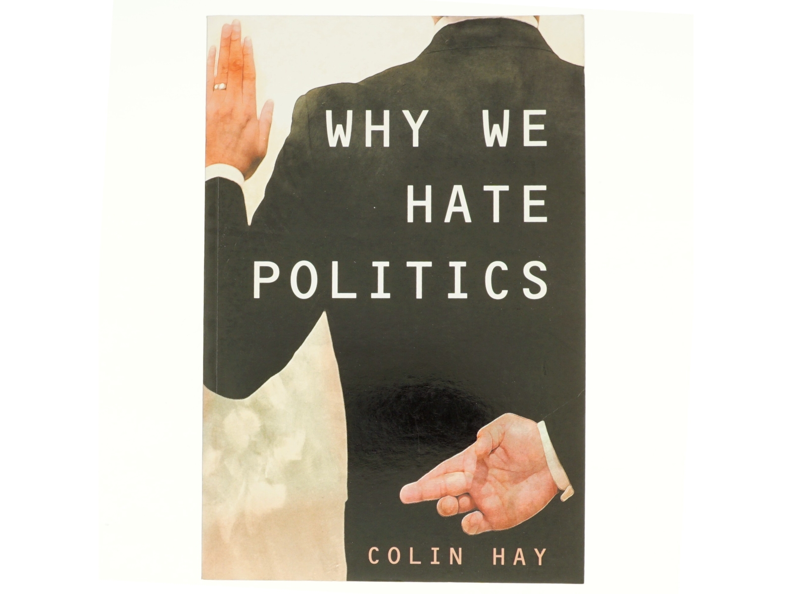 Why We Hate Politics af Colin Hay, Professor of Political Analysis Department of Political Science Colin Hay (Bog)