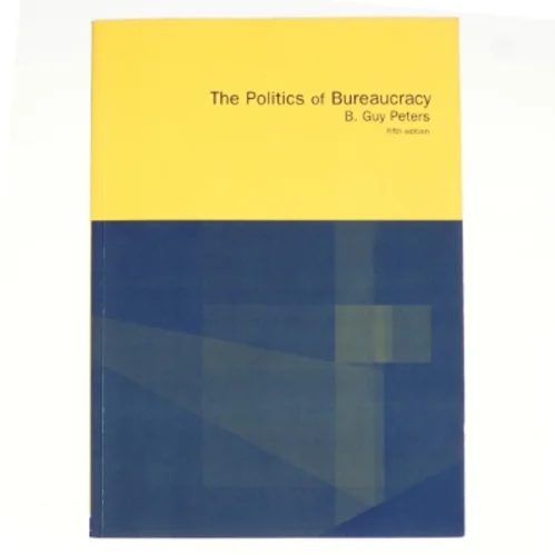 The Politics of Bureaucracy af B. Guy Peters (Bog)
