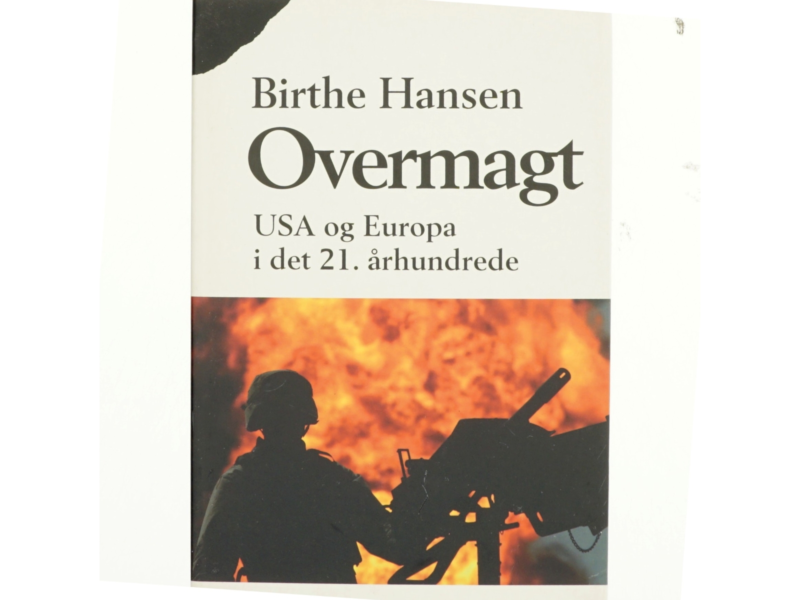 Overmagt : USA og Europa i det 21. århundrede af Birthe Hansen (f. 1960) (Bog)