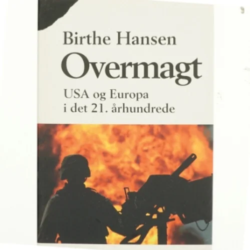 Overmagt : USA og Europa i det 21. århundrede af Birthe Hansen (f. 1960) (Bog)