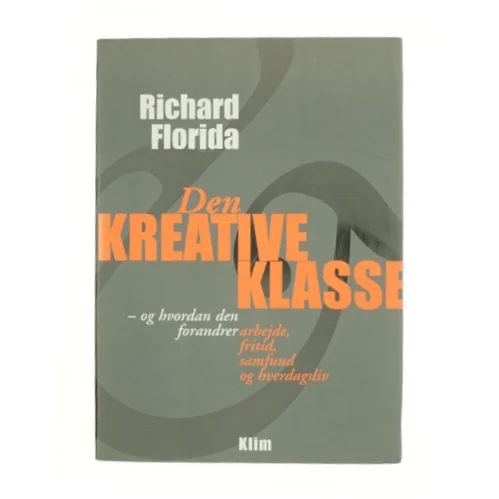 Den kreative klasse : og hvordan den forandrer arbejde, fritid, samfund og hverdagsliv. Europa i den kreative tidsalder (Bog)