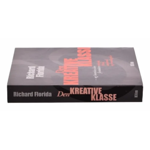 Den kreative klasse : og hvordan den forandrer arbejde, fritid, samfund og hverdagsliv. Europa i den kreative tidsalder (Bog)