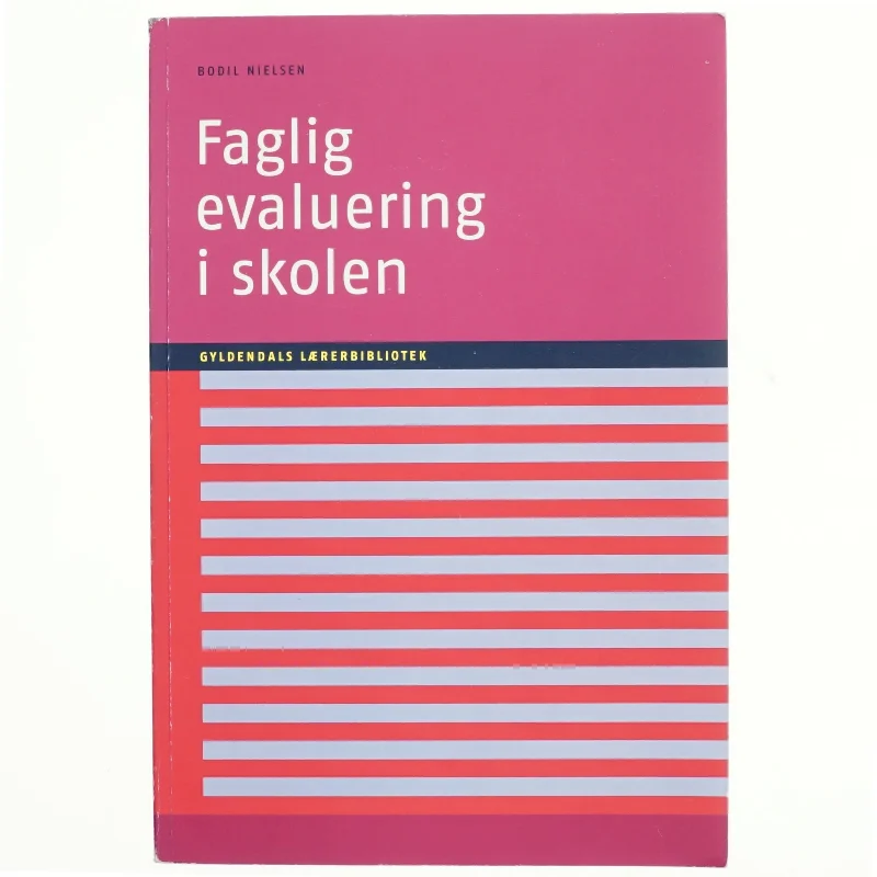 Faglig evaluering i skolen af Bodil Nielsen (f. 1947-09-06) (Bog)