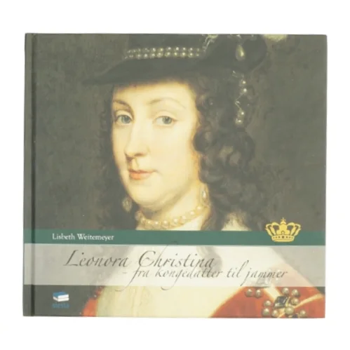 Leonora Christina : fra kongedatter til jammer af Lisbeth Weitemeyer (Bog)