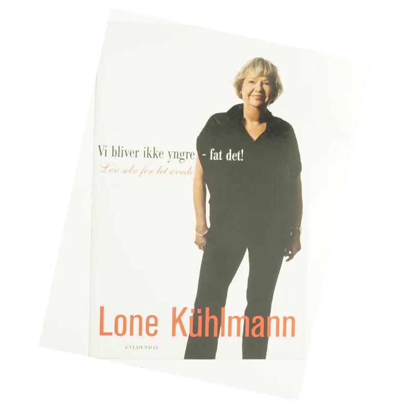 Vi bliver ikke yngre - fat det! : lev selv for let øvede (Klassesæt) af Lone Kühlmann (Bog)