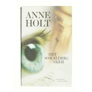 Det som aldrig sker af Anne Holt (f. 1958-11-16) (Bog)