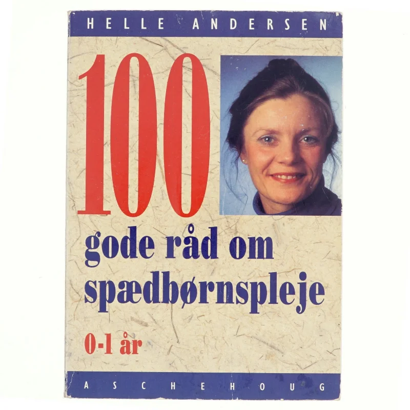 100 gode råd om spædbørnspleje af Helle Andersen (Bog)