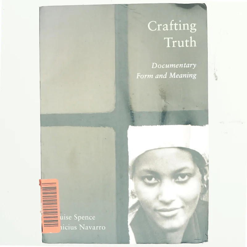 Crafting truth : documentary form and meaning af Louise Spence (Bog)