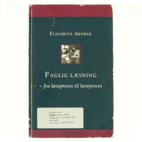 Faglig læsning : fra læseproces til læreproces af Elisabeth Arnbak (Bog)