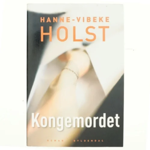 Kongemordet : roman af Hanne-Vibeke Holst (Bog)