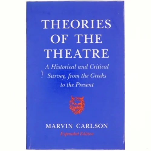 Theories of the theatre : a historical and critical survey, from the Greeks to the present af Marvin Carlson (1935-) (Bog)