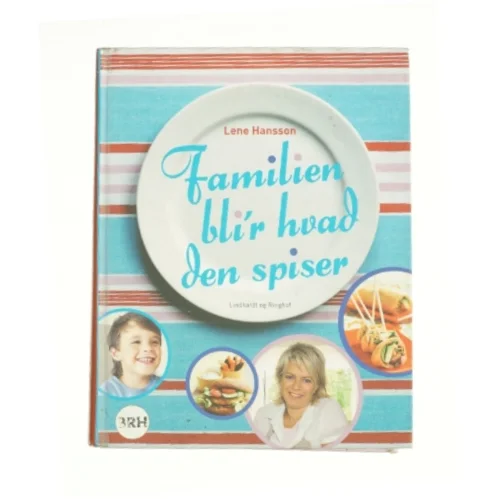 Familien bli'r hvad den spiser af Lene Hansson (Kogebog)