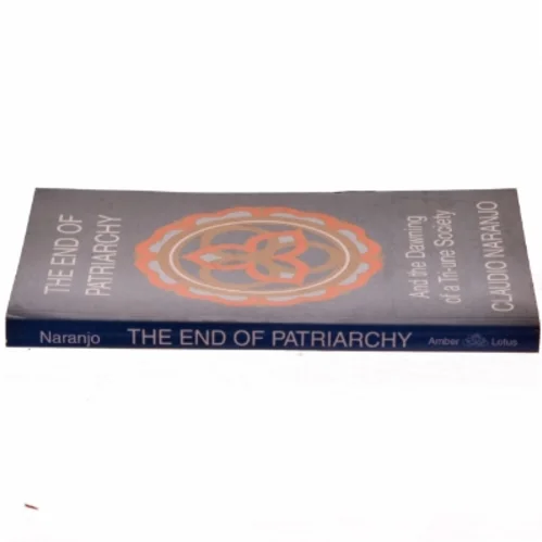 The end of patriarchy and the dawning of a tri-une society af Claudio Naranjo (Bog)