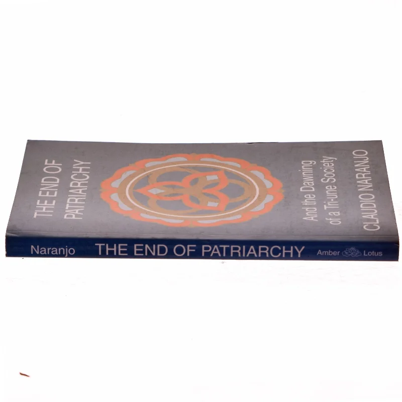 The end of patriarchy and the dawning of a tri-une society af Claudio Naranjo (Bog)