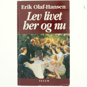 Lev livet her og nu af Erik Olaf-Hansen (Bog)