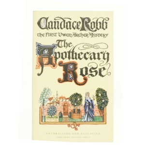 The Apothecary Rose : (the Owen Archer Mysteries: Book I): a Captivating and Enthralling Medieval Murder Mystery Set in York - a Real Page-Turner! af Candace M. Robb (Bog)