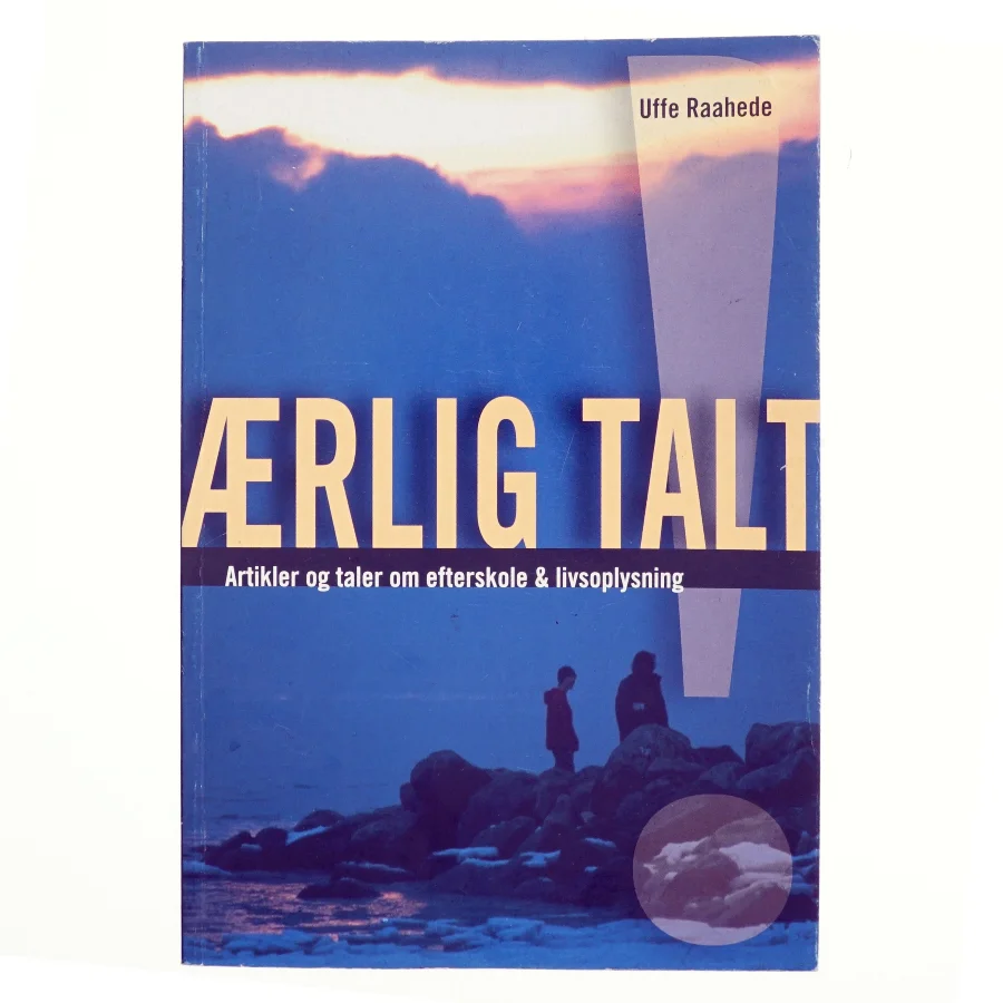 Ærlig talt! : artikler og taler om efterskole og livsoplysning af Uffe Raahede (Bog)