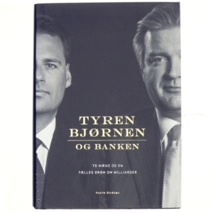 Tyren, bjørnen og banken : to mænd og en fælles drøm om milliarder af Hanne Sindbæk (Bog)