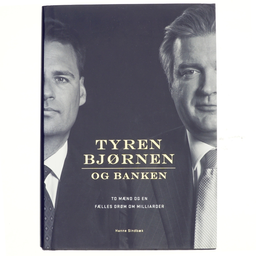 Tyren, bjørnen og banken : to mænd og en fælles drøm om milliarder af Hanne Sindbæk (Bog)