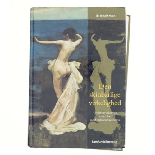 Den skinbarlige virkelighed : om vidensproduktion inden for samfundsvidenskaberne af Ib Andersen (f. 1943) (Bog)