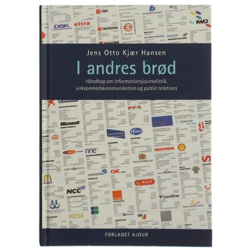 I andres brød : håndbog om informationsjournalistik, virksomhedskommunikation og public relations af Jens Otto Kjær Hansen (Bog)
