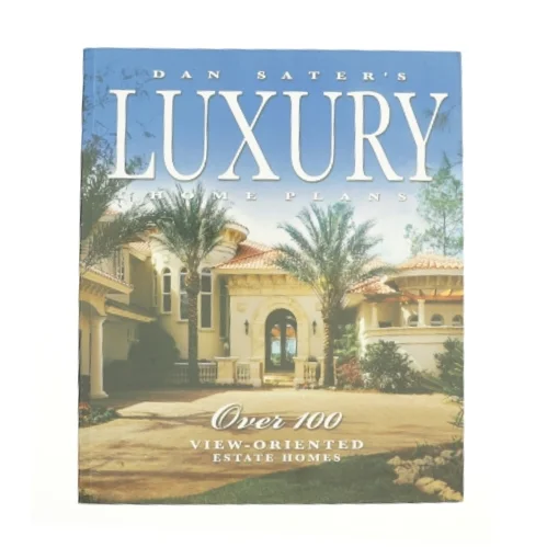 Dan Sater's Luxury Home Plans : Over 100 View-Oriented Estate Homes by Sater Design Collection Staff af Dan F. Sater (Bog)