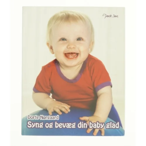 Syng og bevæg din baby glad af Dorte Nørgaard (Bog)