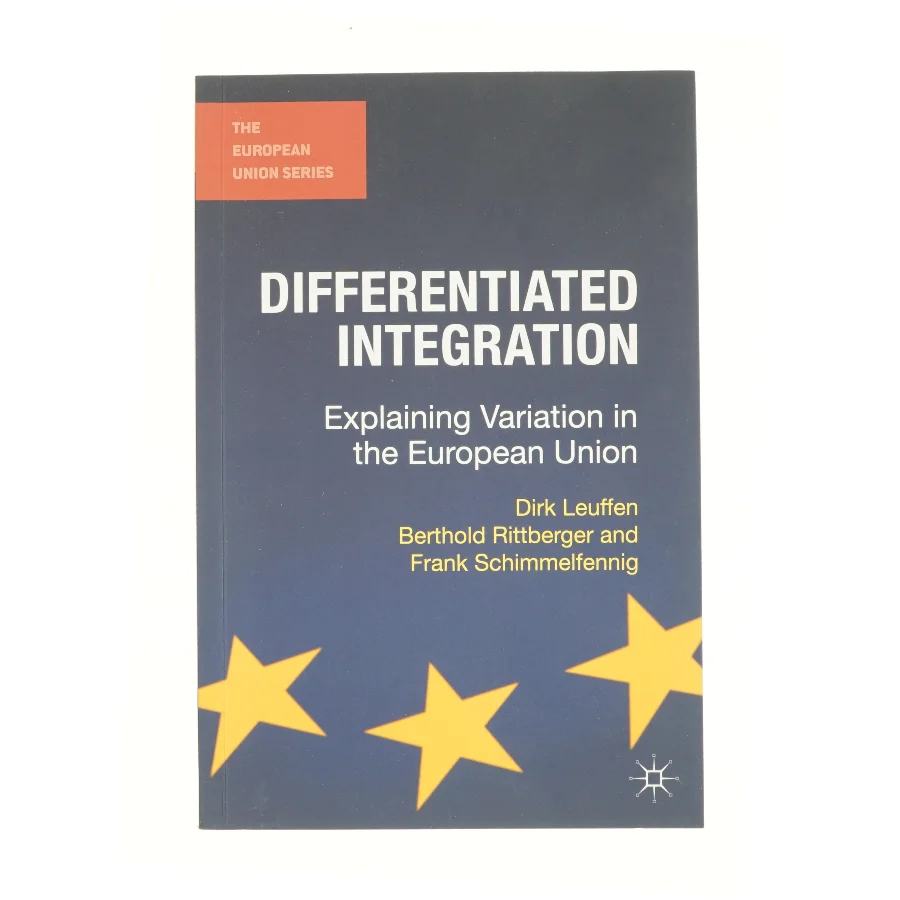 Differentiated integration : explaining variation in the European Union (Bog)