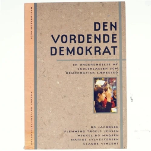 Den vordende demokrat : en undersøgelse af skoleklassen som demokratisk lærested af Bo Jacobsen (f. 1940) (Bog)