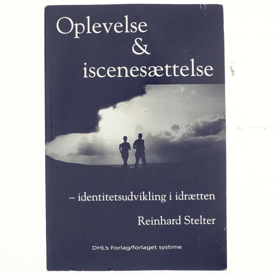 Oplevelse & iscenesættelse : identitetsudvikling i idrætten af Reinhard Stelter (Bog)