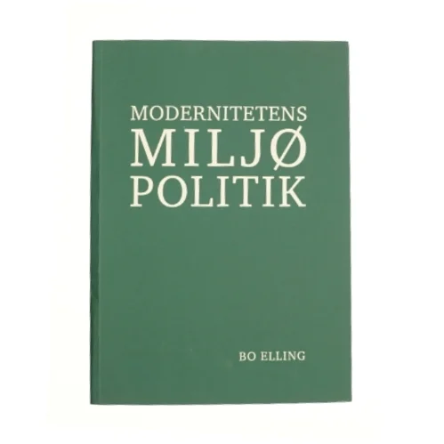 Modernitetens miljøpolitik af Bo Elling (Bog)