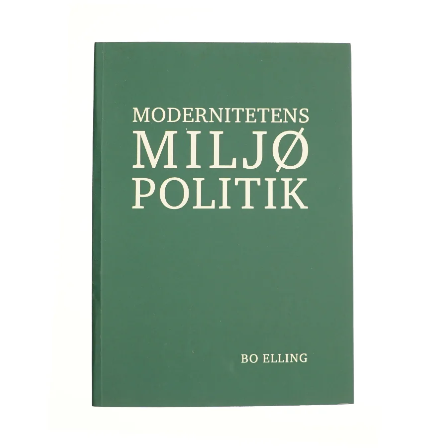 Modernitetens miljøpolitik af Bo Elling (Bog)