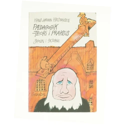 Pædagogik - teori i praksis af Hans Jørgen Kristensen (f. 1937) (Bog)