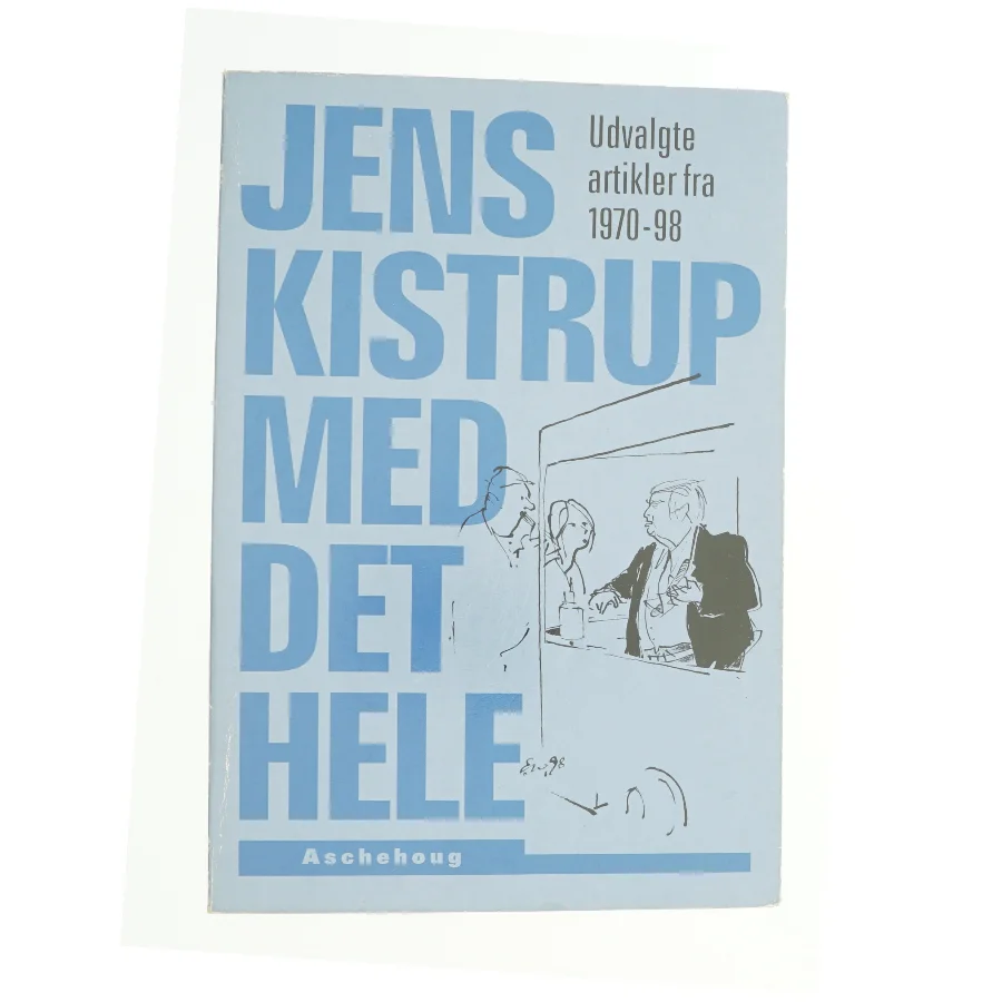 Jens Kistrup med det hele : udvalgte artikler fra 1970-98 af Jens Kistrup (Bog)