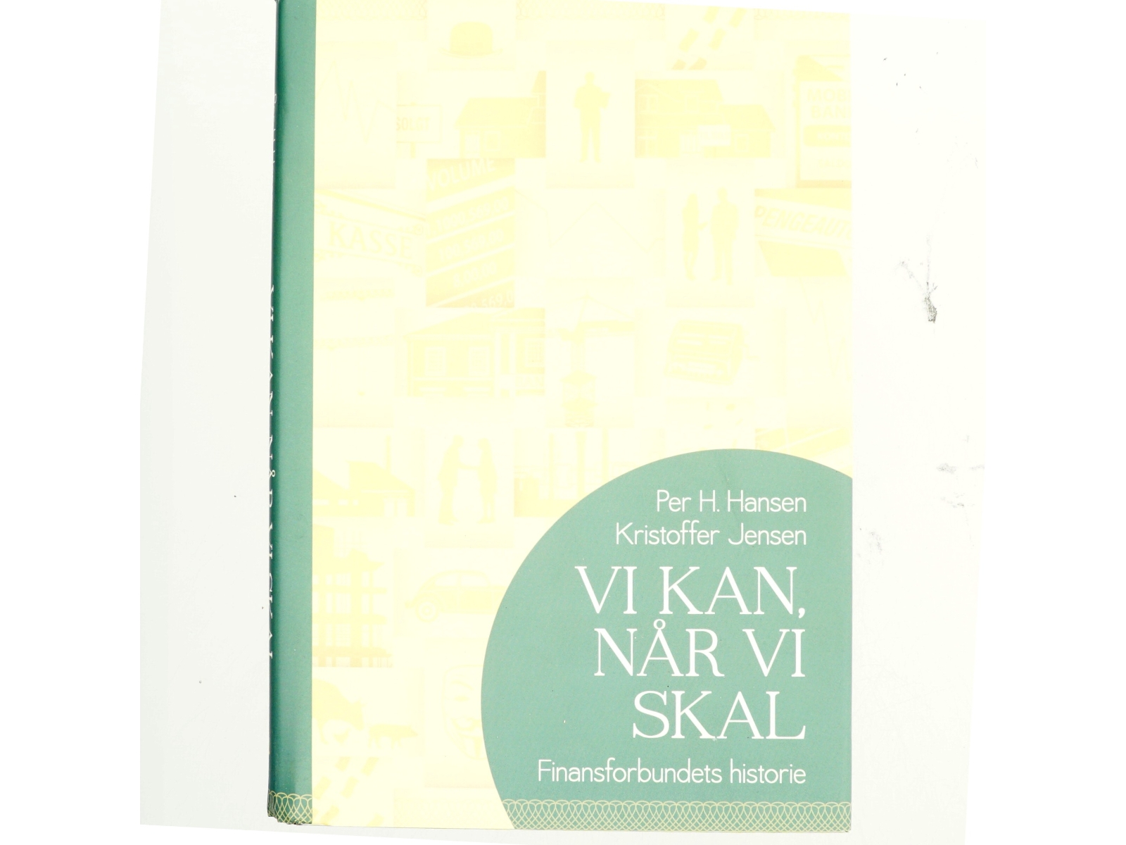 Vi kan, når vi skal : Finansforbundets historie af Per H. Hansen (f. 1957) (Bog)