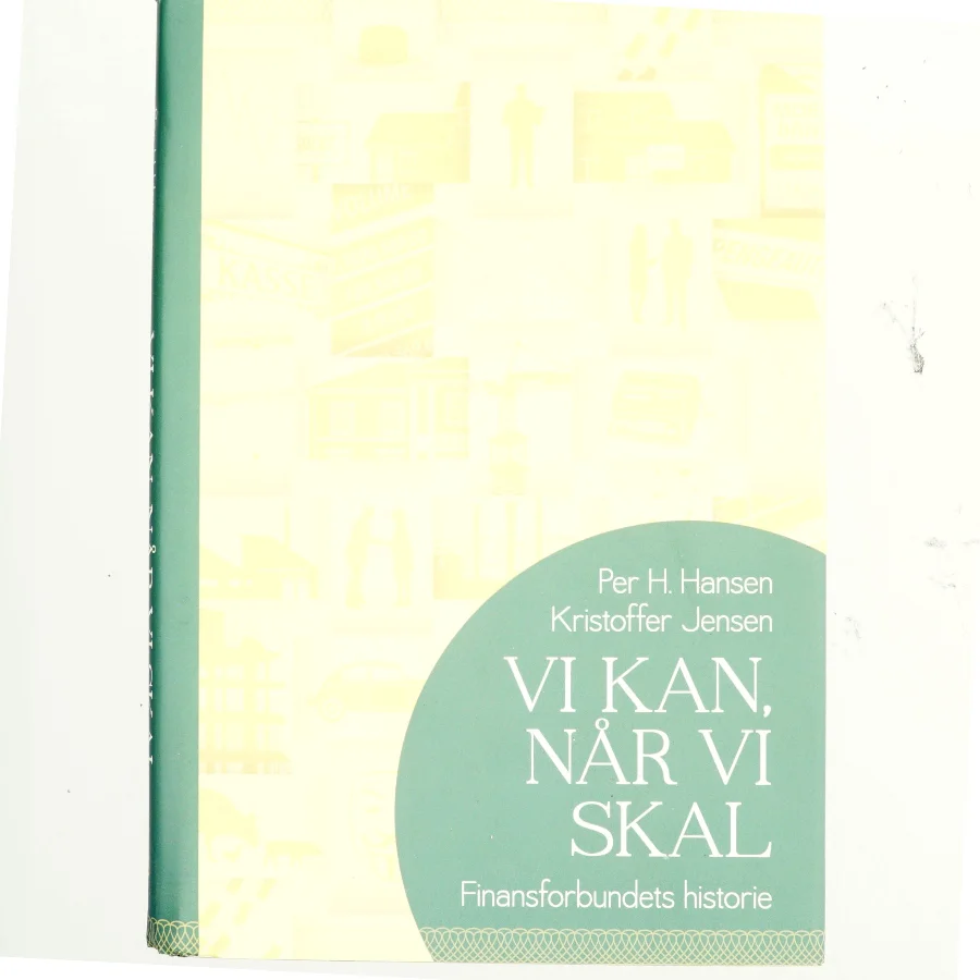 Vi kan, når vi skal : Finansforbundets historie af Per H. Hansen (f. 1957) (Bog)