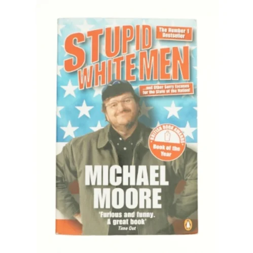 Stupid White Men : and Other Sorry Excuses for the State of the Nation by Michael Moore af Moore, Michael (Bog)