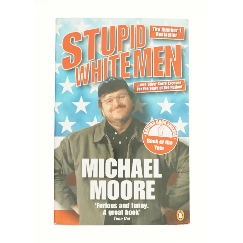 Stupid White Men : and Other Sorry Excuses for the State of the Nation by Michael Moore af Moore, Michael (Bog)