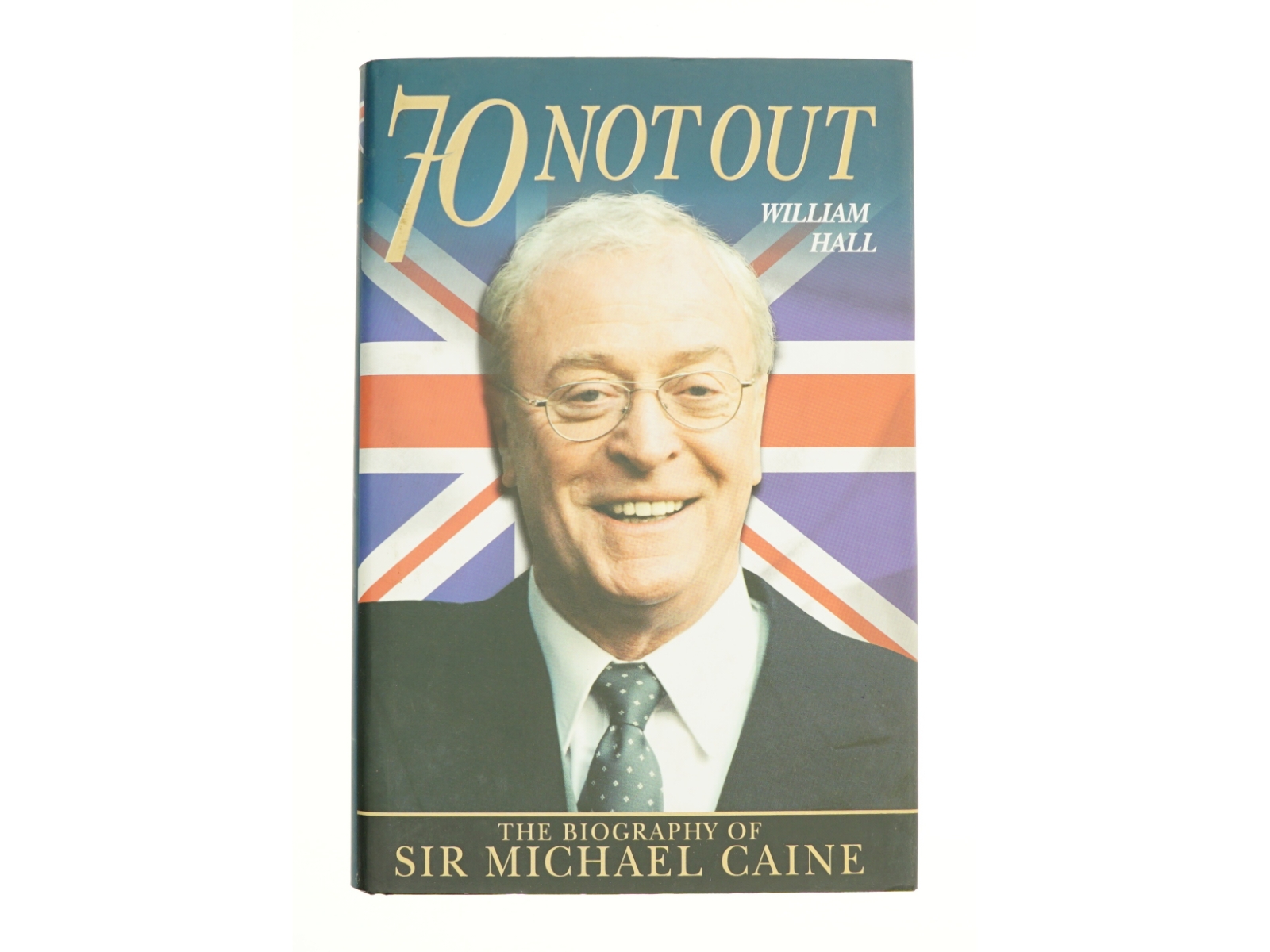 70 Not Out: The Biography of Sir Michael Caine by William Hall (Bog)