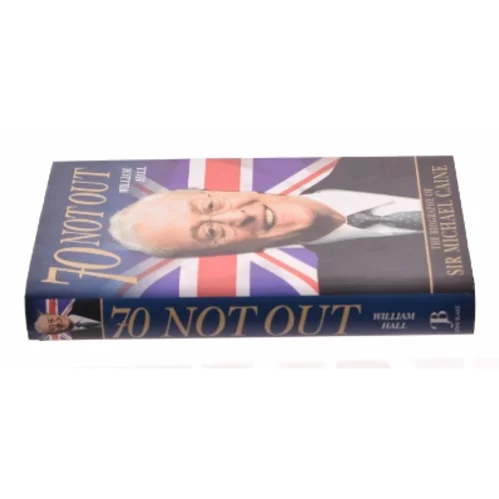 70 Not Out: The Biography of Sir Michael Caine by William Hall (Bog)