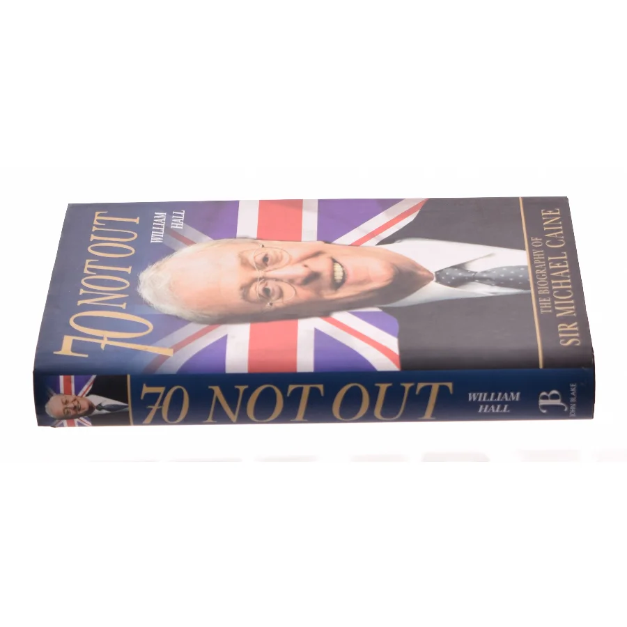 70 Not Out: The Biography of Sir Michael Caine by William Hall (Bog)