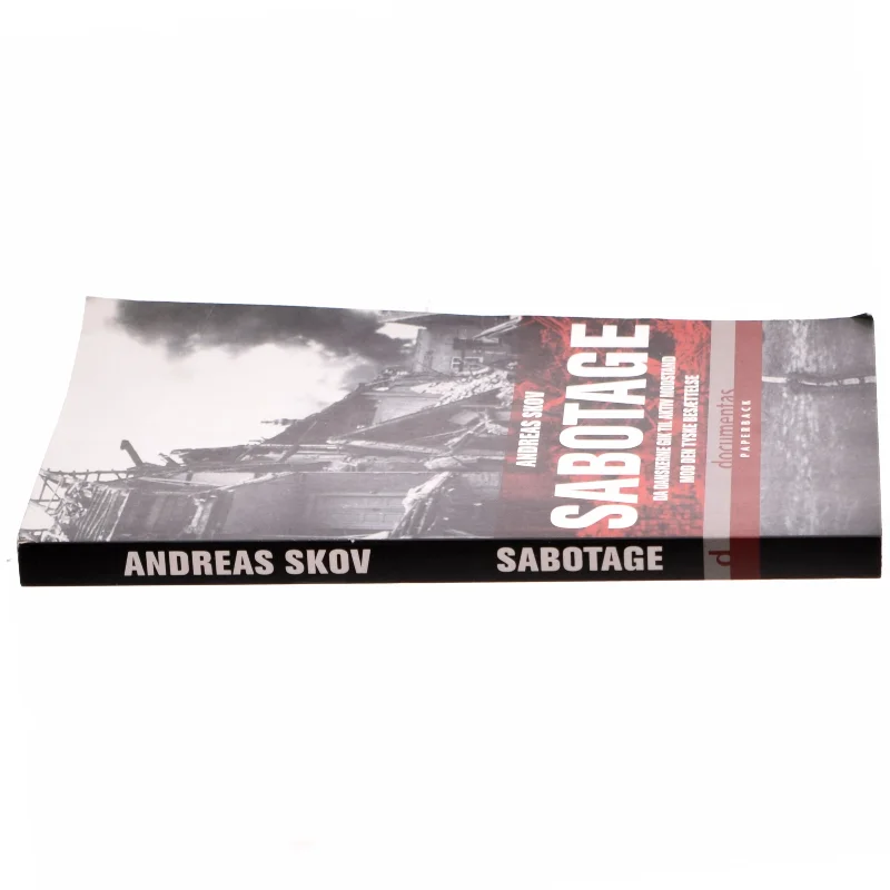 Sabotage : da danskere gik til aktiv modstand mod den tyske besættelsesmagt af Andreas Skov (Bog)