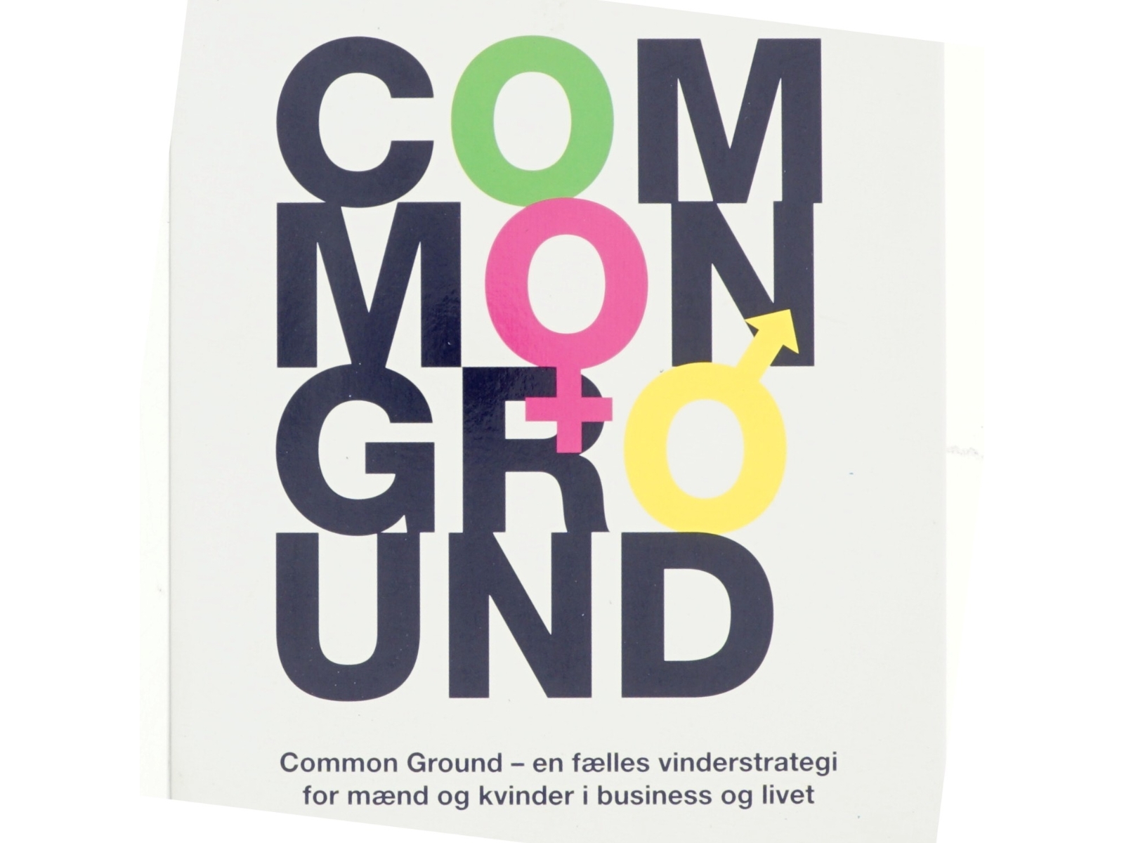 Common ground : common ground - en fælles vinderstrategi for mænd og kvinder i business og livet af Sascha Amarasinha (Bog)