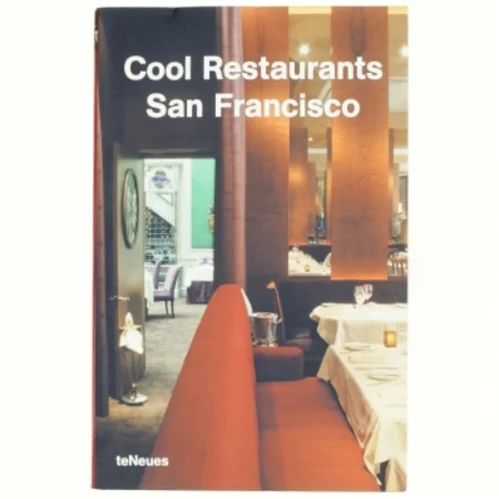 Cool Restaurants San Francisco af Martin Nicholas Kunz, Katharina Feuer (Bog)