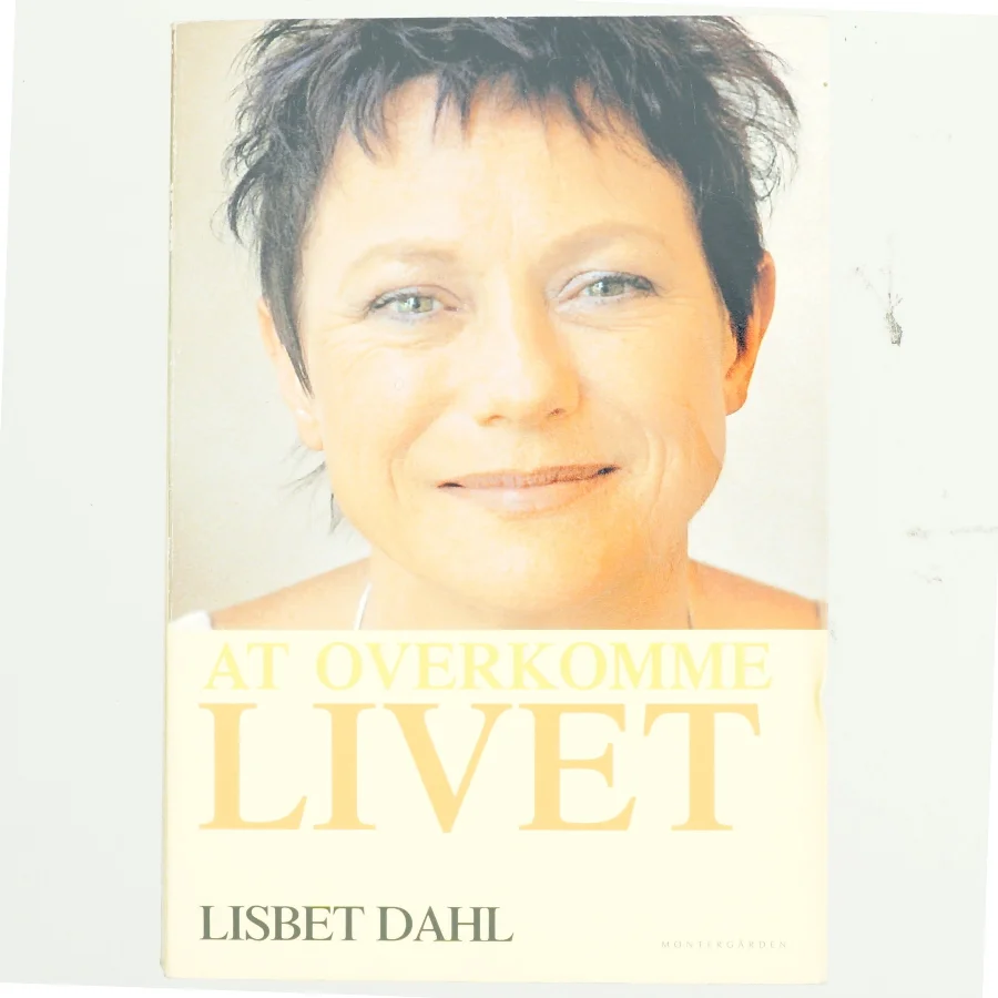 At overkomme livet af Lisbeth Dahl